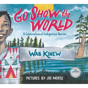 Go Show the World: A Celebration of Indigenous Heroes